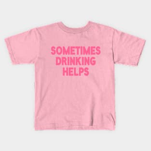 Sometimes Drinking Helps Kids T-Shirt